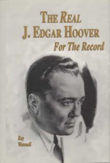 the real j edgar hoover for the record by ray wannall isbn