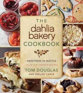 The Dahlia Bakery Cookbook Sweetness in Seattle by Tom Douglas (2012