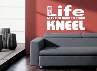When Life Gets Too Hard To Stand, Kneel