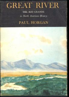 Great River The Rio Grande in North American History by Paul Horgan 2