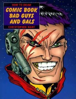How to Draw Comic Book Bad Guys and Gals by Christopher Hart (1998