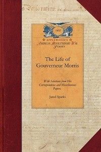 Life of Gouverneur Morris New by Jared Sparks 1429019875