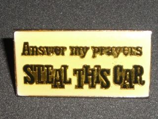 Answer My Prayers Steal This Car Hat Pin Badge Vintage