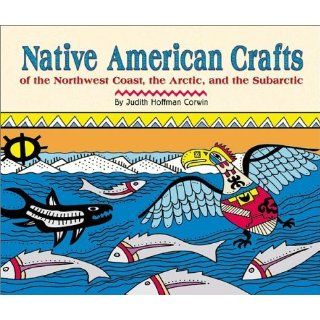 Native American Crafts of the Northwest Coast, the Arctic
