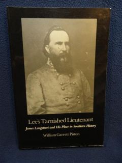 Lees Tarnished Lieutenant  James Longstreet, William Garrett Piston