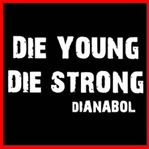 Die Young Die Strong Dianabol Danabol Dbol Gym T Shirt  