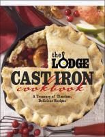The Lodge Cast Iron Cookbook A Treasury of Timeless American Dishes by