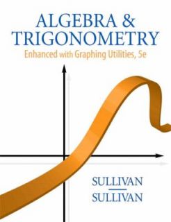and Trigonometry Enhanced with Graphing Utilities by Michael Sullivan