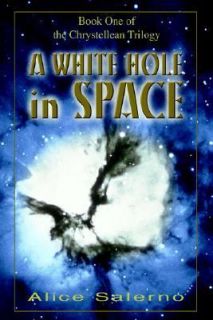 White Hole in Space Book One of the Chrystellean Trilogy by Alice