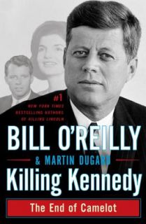 Killing Kennedy The End of Camelot by Bill OReilly and Martin Dugard