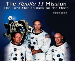 The Apollo 11 Mission The First Man to Walk on the Moon by Helen Zelon