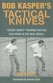 Bob Kaspers Tactical Knives Street Smart Training Tactics That Work
