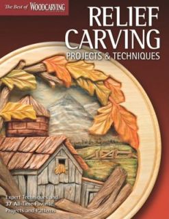 Relief Carving Projects and Techniques Expert Techniques and 37 All