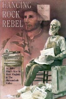 The Hanging Rock Rebel Lieutenant John Blues War in West Virginia and