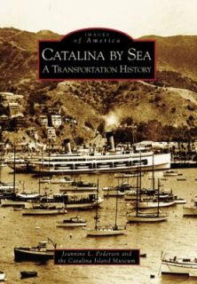 Catalina by Sea A Transportation History by Jeannine L. Pedersen and