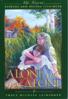 Alone, yet Not Alone The Story of Barbara and Regina Leininger by