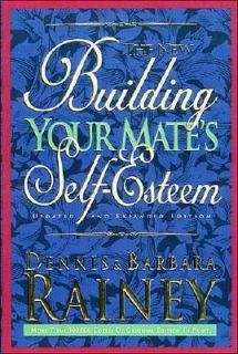 Building Your Mates Self Esteem by Dennis Rainey and Barbara Rainey