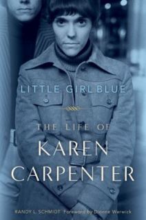 Little Girl Blue The Life of Karen Carpenter by Randy Schmidt 2010