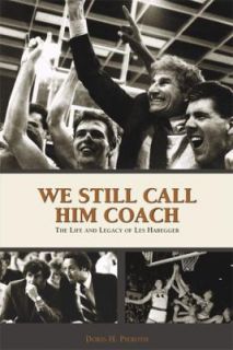 We Still Call Him Coach The Life and Legacy of les Habegger by Doris