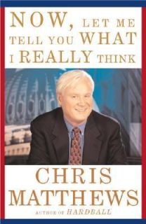 Tell You What I Really Think by Chris Matthews 2001, Hardcover