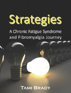 Strategies A Chronic Fatigue Syndrome and Fibromyalgia Journey by Tami