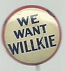 We Want Willkie 1940 Political Button