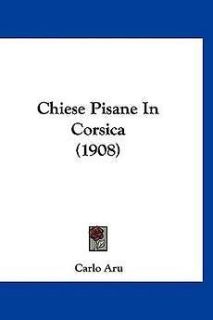 Chiese Pisane in Corsica (1908) NEW by Carlo Aru