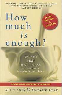 MUCH IS ENOUGH? Money   Time   Happiness   Arun Abey & Anfrew Ford