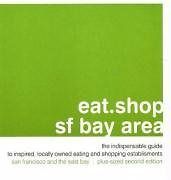eat.shop sf bay area The Indispensable Guide to Inspired, Locally