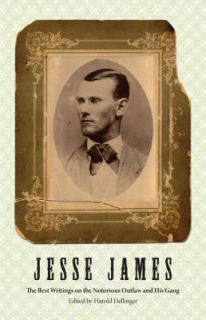 Jesse James The Best Writings on the Notorious Outlaw a Used Bargain