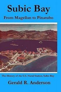 NEW Subic Bay from Magellan to Pinatubo by Gerald R. Anderson