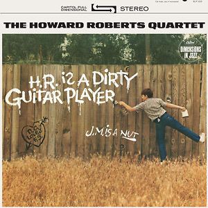 HOWARD ROBERTS QUARTET**H.R. IS A DIRTY GUITAR PLAYER**VINYL
