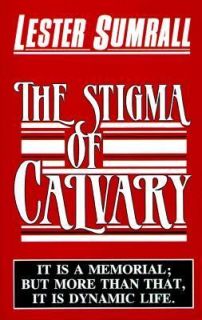 The Stigma of Calvary by Sumrall, Lester Frank