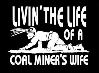 Livin the Life of a Coal Miners Wife w/crawling miner car decal