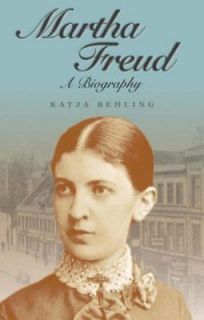 Martha Freud A Biography Behling, Katja/ Glasgow, R. D. V