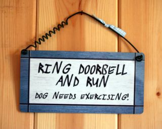 Cute Fun Dog House Ring Doorbell And Run Dog Needs Exercising Sign