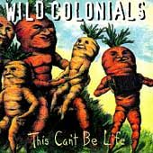 WILD COLONIALS This Cant be Life CD