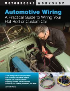 Wiring  A Practical Guide to Wiring Your Hot Rod or Custom Car by