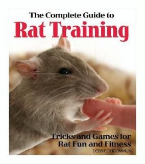 The Complete Guide to Rat Training By Ducommun, Debbie