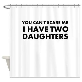  You cant scare me i have two daughters Shower Curt  Use code FREECART at Checkout