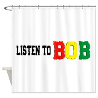  LISTEN TO BOB Shower Curtain  Use code FREECART at Checkout