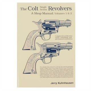 The Colt Single Action Revolvers   A Shop Manual   Kuhnhausen  Colt Single Action Revolvers Volumes I & Ii